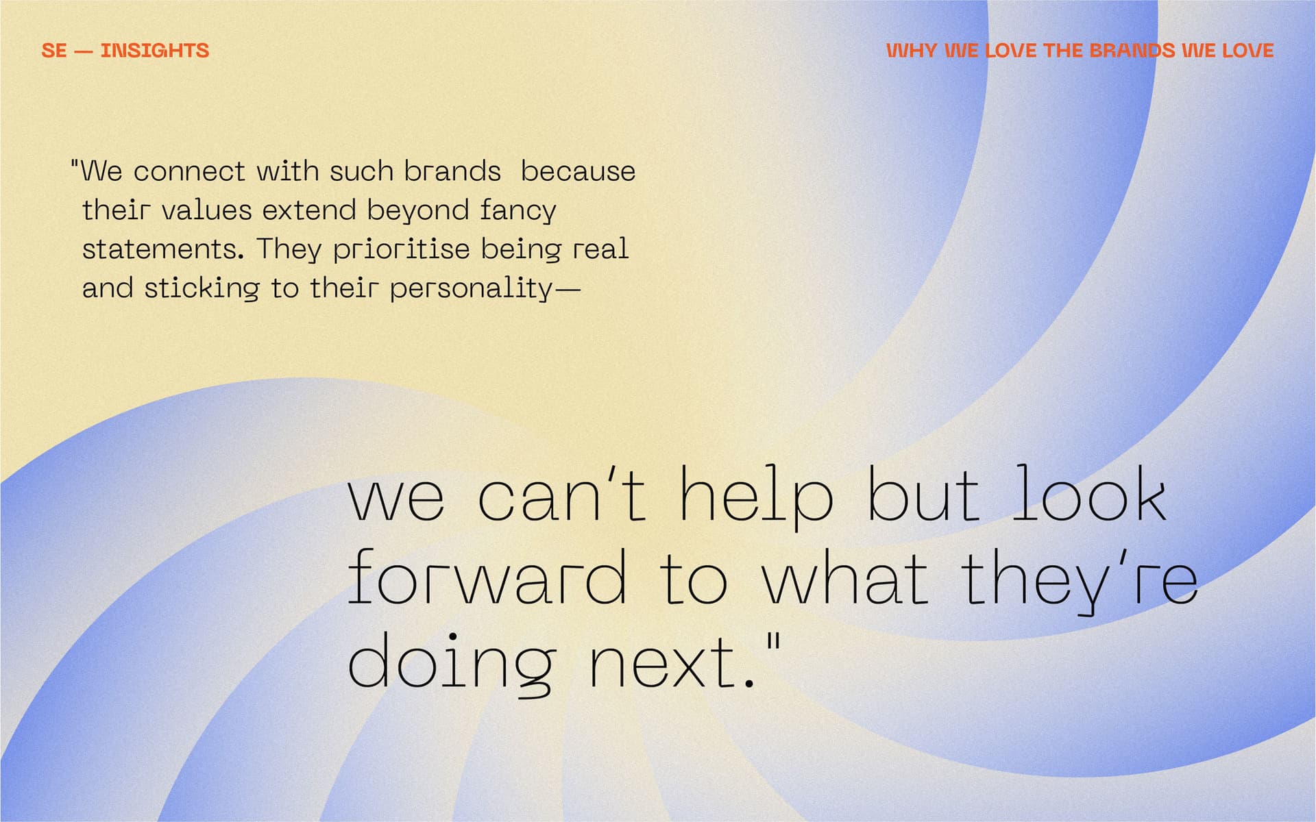 We connect with brands their values extend beyond fancy statements